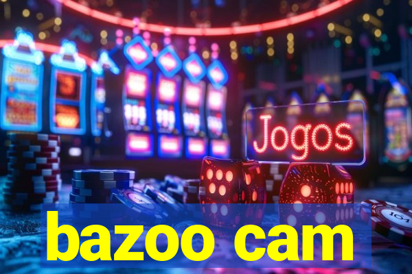 bazoo cam